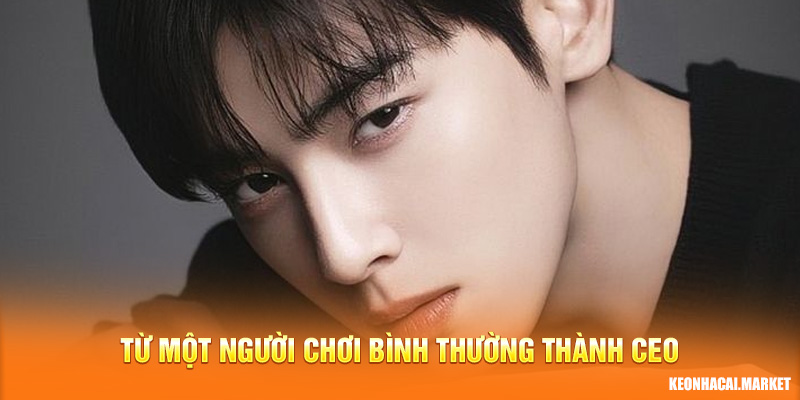 Từ một người chơi bình thường trở thành CEO Kèo Nhà Cái